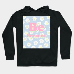 Be present Hoodie